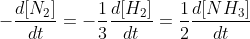 -\frac{d[N_{2}]}{dt}=-\frac{1}{3}\frac{d[H_{2}]}{dt}=\frac{1}{2}\frac{d[NH_{3}]}{dt}